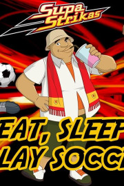Supa Strikas - Eat, Sleep, Play Soccer