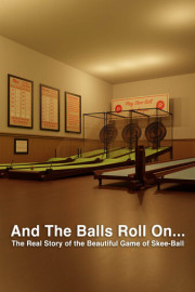 And the Balls Roll On...: The Real Story of the Beautiful Game of Skee-Ball