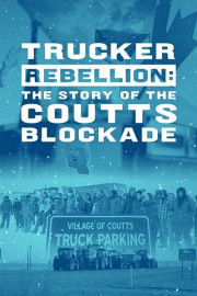 Trucker Rebellion: The Story of the Coutts Blockade