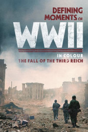 Defining Moments of WWII in Colour: The Fall of the Third Reich