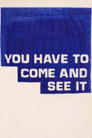 You Have to Come and See It