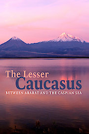 The Lesser Caucasus - Between Ararat and the Caspian Sea