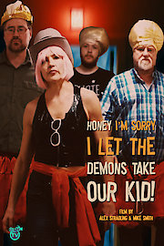Honey I'm Sorry I Let the Demons Take Our Kid!