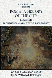Rome: A History of the City. Lecture 6 of 6. From the Renaissance to the Risorgimento.