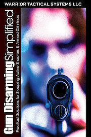 Gun Disarming Simplified: Practical Solutions for Stopping Active Shooters & Armed Criminals