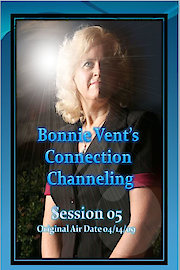Bonnie Vent's Connection Channeling Session 05