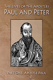 The Lives of the Apostles Paul and Peter Paul One: Apostle Paul