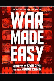War Made Easy: How Presidents & Pundits Keep Spinning Us to Death