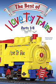 The Best of I Love Toy Trains: Parts 1-6
