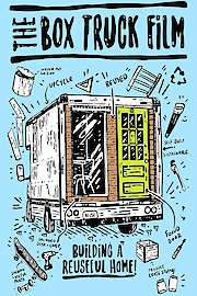The Box Truck Film: Building a Reuseful Home