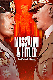 Mussolini & Hitler: Blood & Betrayal