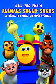 Animals Sound Songs & Kids Songs Compilations - Bob The Train