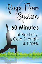 Yoga Flow System: 60 Minutes of Flexibility, Core Strength & Fitness