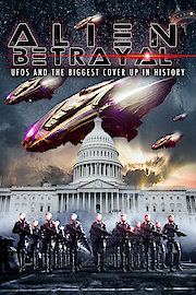 Alien Betrayal: UFOs and the Biggest Cover Up In History