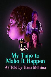 My Time to Make It Happen: As Told by Tiana Melvina