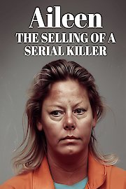 Aileen Wournos: The Selling of a Serial Killer