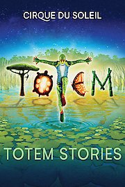 Cirque du Soleil: Totem: Totem Stories