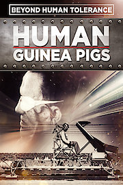 Human Guinea Pigs - Beyond Human Tolerance