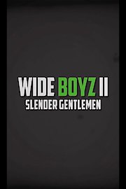 Wide Boyz II - Slender Gentlemen