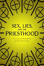 Sex Lies and the Priesthood The Truth and Revelations by AW Richard Sipe