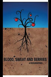 Blood, Sweat and Berries: A Documentary
