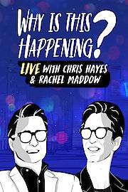 Why Is This Happening? Live with Chris Hayes & Rachel Maddow