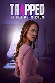 Trapped in Her Dorm Room