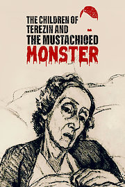 THE CHILDREN OF TEREZIN AND THE MUSTACHIOED MONSTER