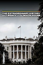 The Extraordinary History and Legacy of the White House