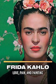 Frida Kahlo: Love, Pain, and Painting