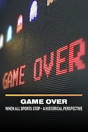 Game Over: When All Sports Stop - A Historical Perspective