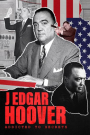 J Edgar Hoover: Addicted to Secrets