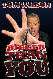 Tom Wilson: Bigger Than You