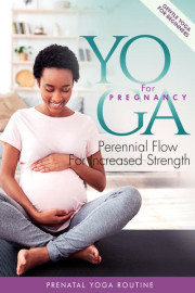 Yoga for Pregnancy: Perennial Flow for Increased Strength