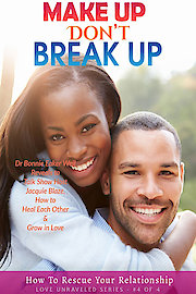 Make Up Don't Break Up - How To Rescue Your Relationship - Love Unraveled No4
