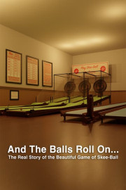 And the Balls Roll On... The Real Story of the Beautiful Game of Skee-Ball