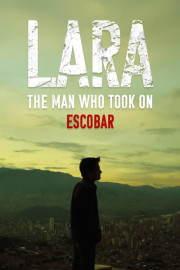 LARA: The Man Who Took on Escobar