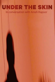 Under the Skin: In Conversation With Anish Kapoor