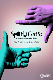 Spotlights: A Showtime Short Film Series: The South is My Sisters Skin