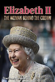 Elizabeth II: The Woman Behind The Crown
