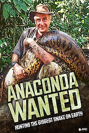 Anaconda Wanted - Hunting the Biggest Snake on Earth