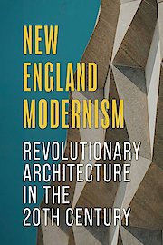 New England Modernism: Revolutionary Architecture in the 20th Century