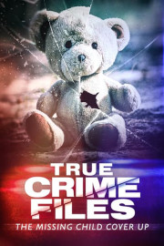 True Crime Files: The Missing Child Cover-Up