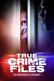 True Crime Files: A Father's Crime