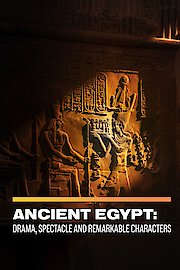 Ancient Egypt: Drama, Spectacle, and Remarkable Characters