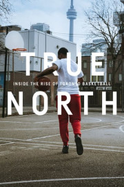 True North: Inside the Rise of Toronto Basketball