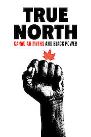 True North: Canadian Myths and Black Power