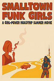 Smalltown Funk Girls: A Girl-Power Roadtrip Summer Movie