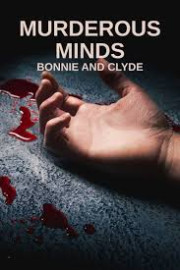 Murderous Minds - Bonnie and Clyde