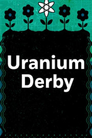 Uranium Derby